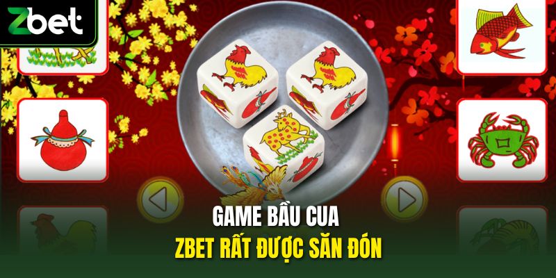 Game bầu cua Zbet rất được săn đón