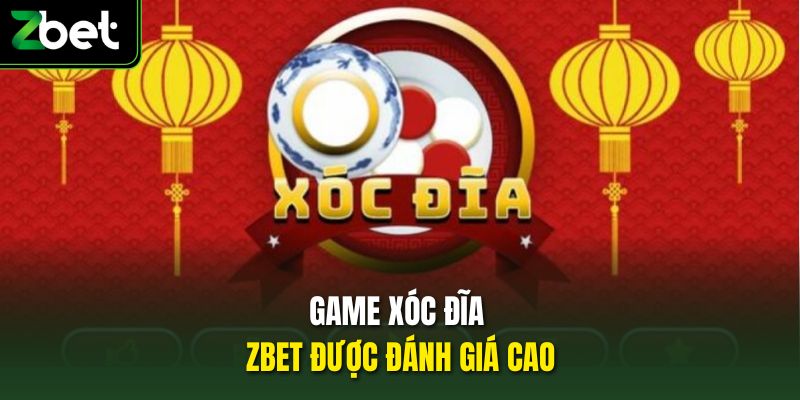 Game xóc đĩa Zbet được đánh giá cao