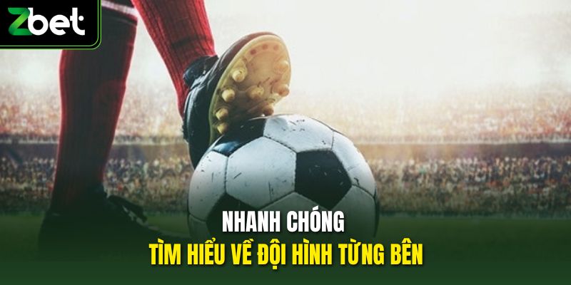 Nhanh chóng tìm hiểu về đội hình từng bên