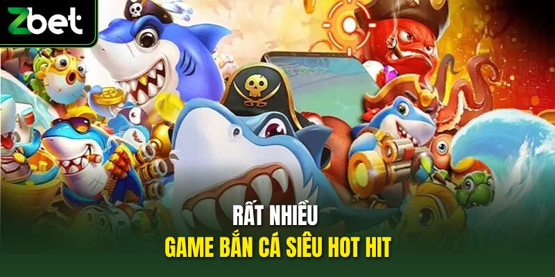 Rất nhiều game bắn cá siêu hot hit